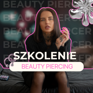 SZKOLENIE STACJONARNE - BEAUTY PIERCER